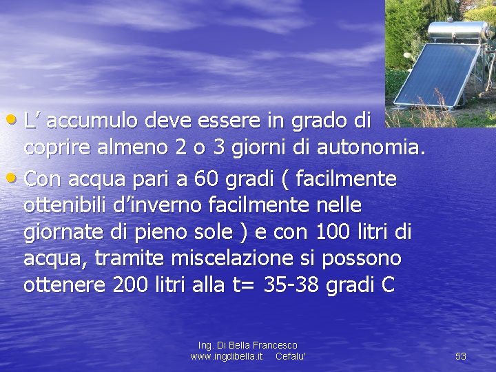  • L’ accumulo deve essere in grado di coprire almeno 2 o 3