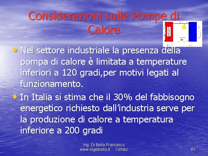 Considerazioni sulle Pompe di Calore • Nel settore industriale la presenza della pompa di