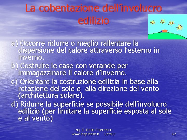 La cobentazione dell’involucro edilizio a) Occorre ridurre o meglio rallentare la dispersione del calore