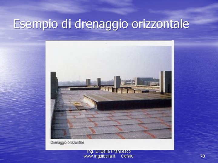 Esempio di drenaggio orizzontale Ing. Di Bella Francesco www. ingdibella. it Cefalu' 70 