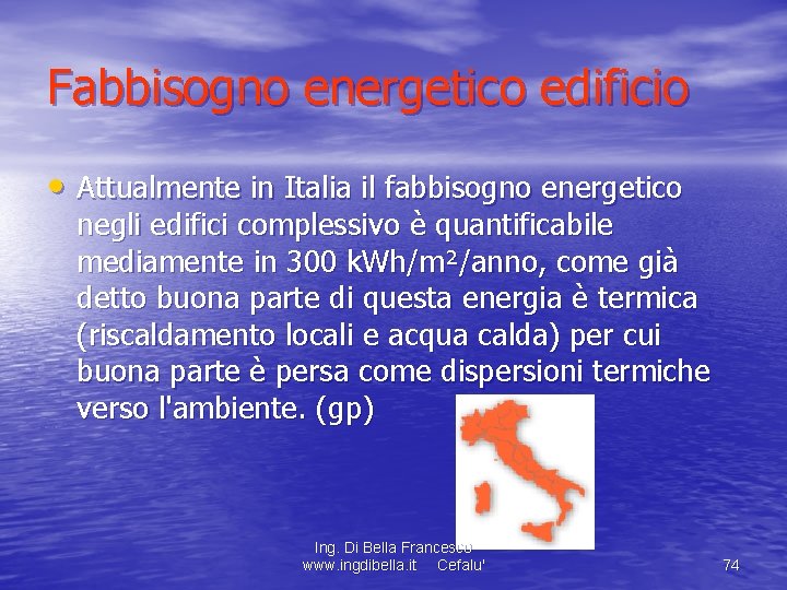 Fabbisogno energetico edificio • Attualmente in Italia il fabbisogno energetico negli edifici complessivo è