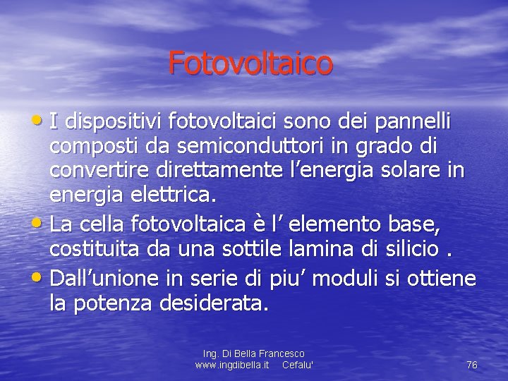 Fotovoltaico • I dispositivi fotovoltaici sono dei pannelli composti da semiconduttori in grado di