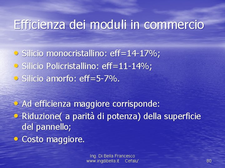 Efficienza dei moduli in commercio • Silicio monocristallino: eff=14 -17%; • Silicio Policristallino: eff=11