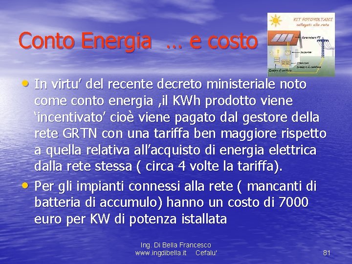 Conto Energia … e costo • In virtu’ del recente decreto ministeriale noto •