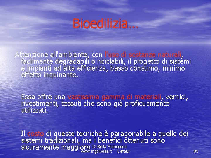 Bioedilizia… Attenzione all'ambiente, con l'uso di sostanze naturali, facilmente degradabili o riciclabili, il progetto