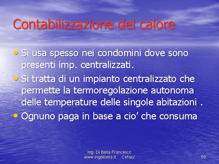 Contabilizzazione del calore • Si usa spesso nei condomini dove sono presenti imp. centralizzati.