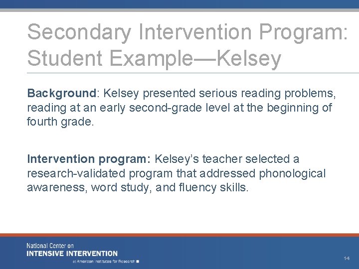 Secondary Intervention Program: Student Example—Kelsey Background: Kelsey presented serious reading problems, reading at an