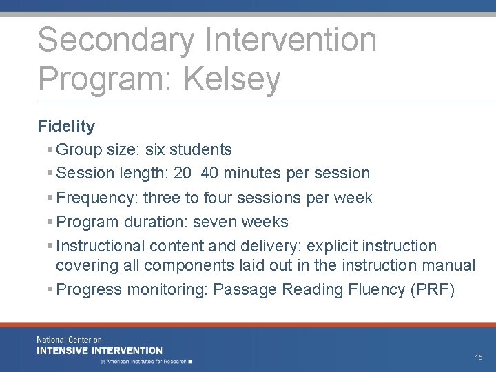 Secondary Intervention Program: Kelsey Fidelity § Group size: six students § Session length: 20–