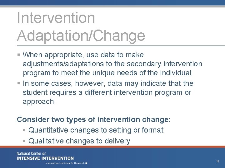 Intervention Adaptation/Change § When appropriate, use data to make adjustments/adaptations to the secondary intervention