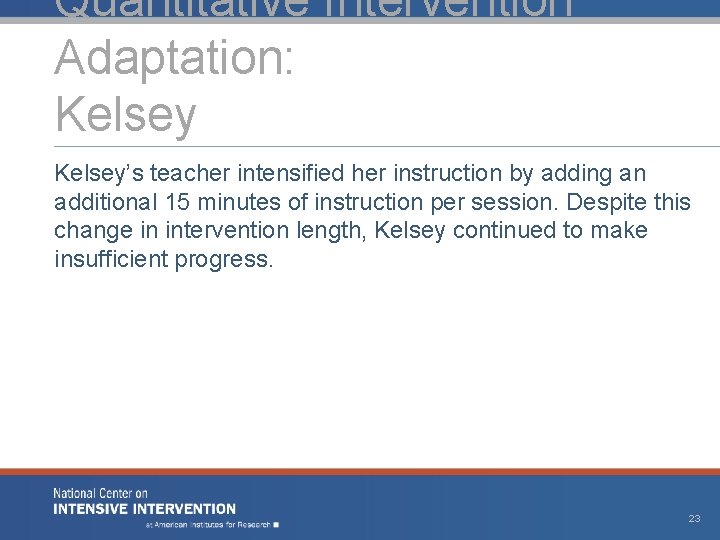 Quantitative Intervention Adaptation: Kelsey’s teacher intensified her instruction by adding an additional 15 minutes