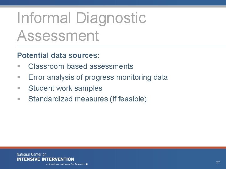 Informal Diagnostic Assessment Potential data sources: § Classroom-based assessments § Error analysis of progress