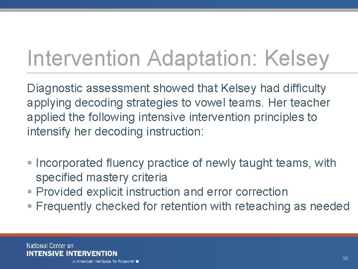 Intervention Adaptation: Kelsey Diagnostic assessment showed that Kelsey had difficulty applying decoding strategies to