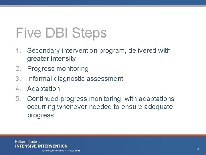 Five DBI Steps 1. Secondary intervention program, delivered with greater intensity 2. Progress monitoring