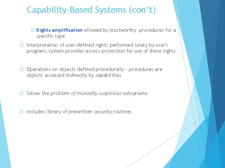 Capability-Based Systems (con’t) � Rights amplification allowed by trustworthy procedures for a specific type