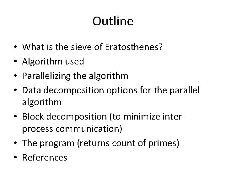 Outline What is the sieve of Eratosthenes? Algorithm used Parallelizing the algorithm Data decomposition