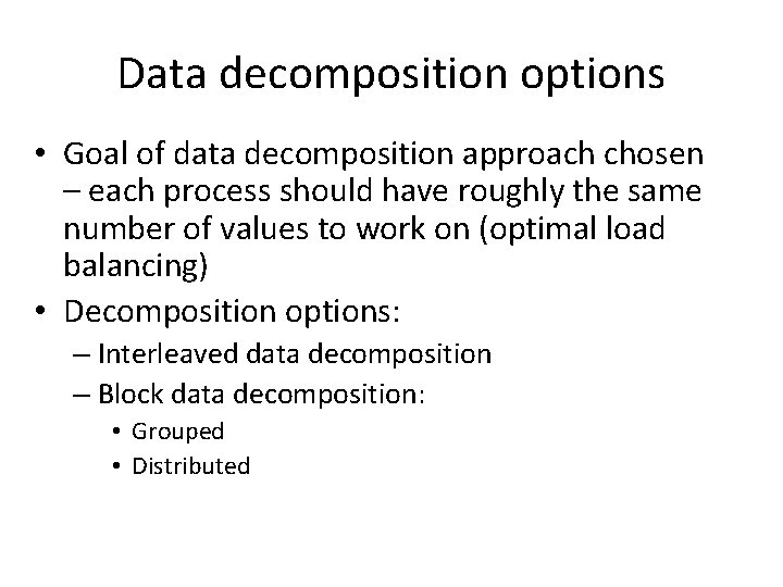 Data decomposition options • Goal of data decomposition approach chosen – each process should