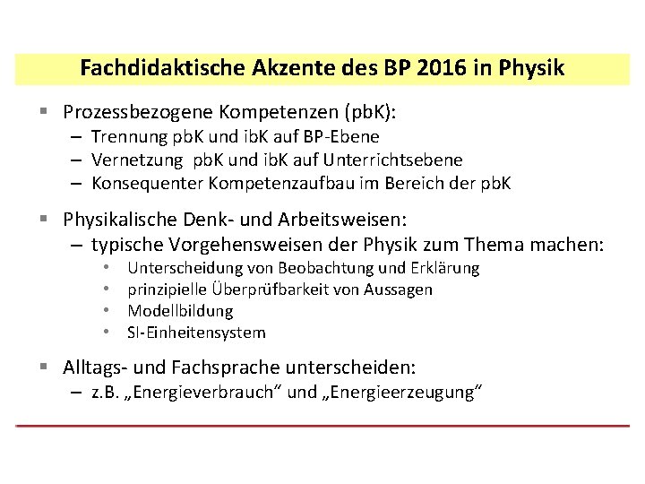 Fachdidaktische Akzente des BP 2016 in Physik § Prozessbezogene Kompetenzen (pb. K): – Trennung