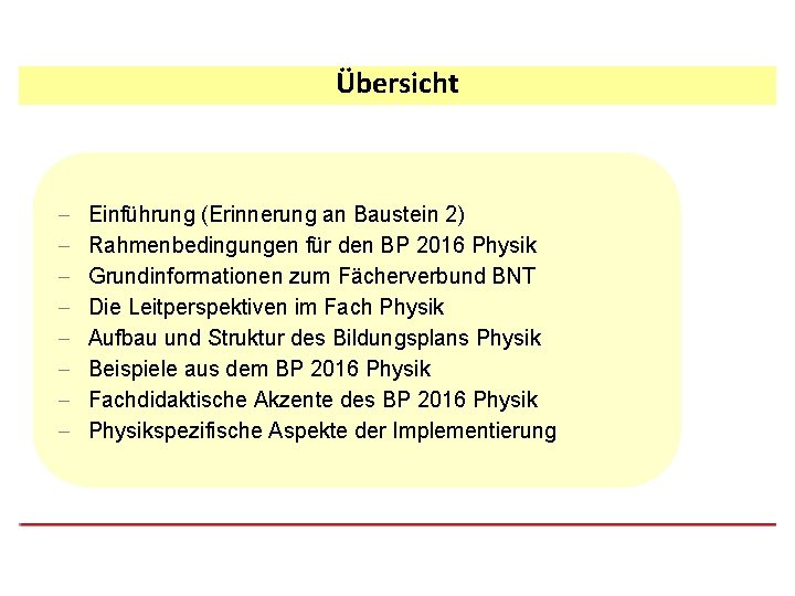 Übersicht - Einführung (Erinnerung an Baustein 2) Rahmenbedingungen für den BP 2016 Physik Grundinformationen