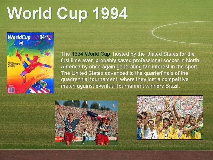 World Cup 1994 The 1994 World Cup, hosted by the United States for the