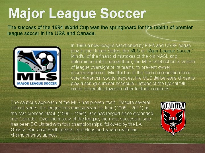 Major League Soccer The success of the 1994 World Cup was the springboard for