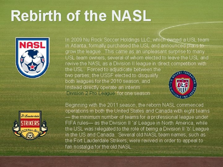 Rebirth of the NASL In 2009 Nu Rock Soccer Holdings LLC, which owned a