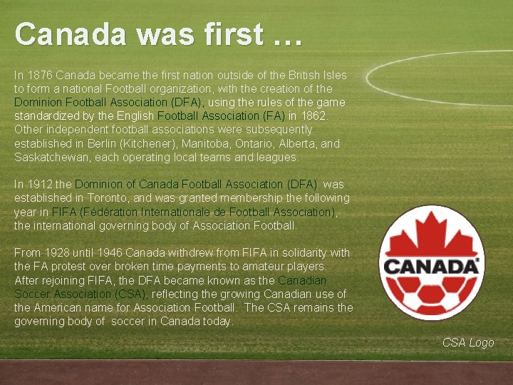 Canada was first … In 1876 Canada became the first nation outside of the
