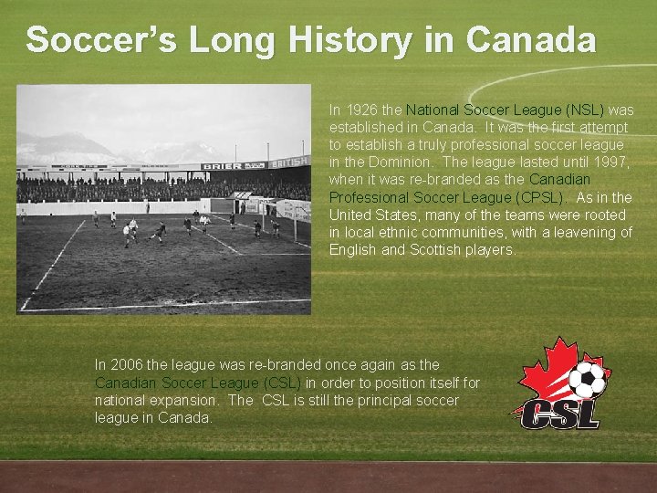 Soccer’s Long History in Canada In 1926 the National Soccer League (NSL) was established
