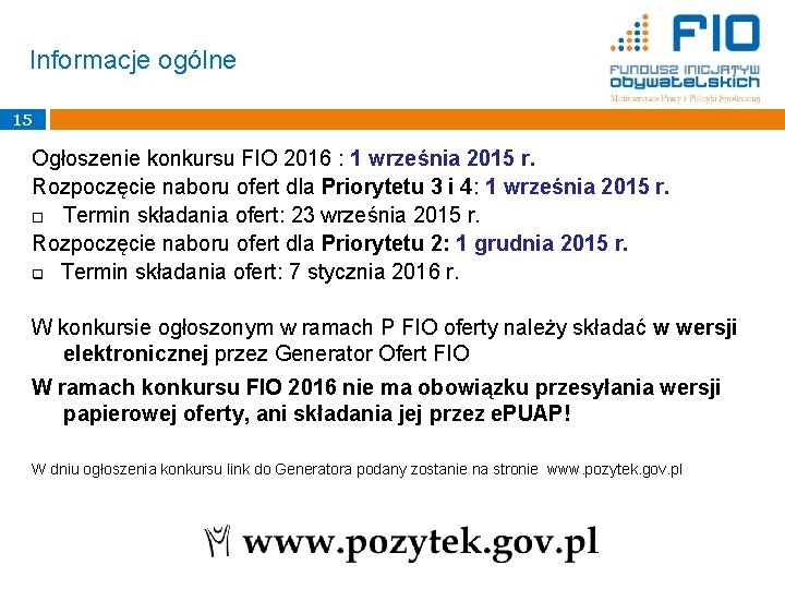 Informacje ogólne 15 Ogłoszenie konkursu FIO 2016 : 1 września 2015 r. Rozpoczęcie naboru