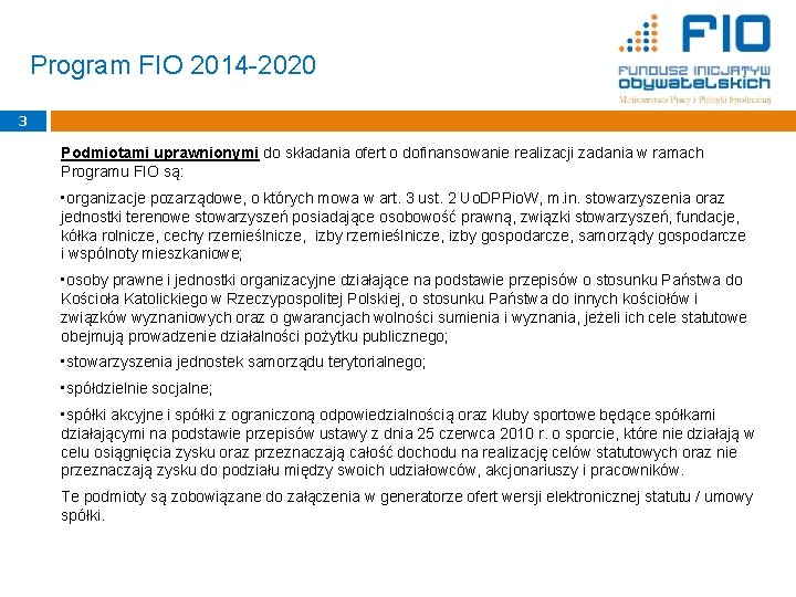 Program FIO 2014 -2020 3 Podmiotami uprawnionymi do składania ofert o dofinansowanie realizacji zadania