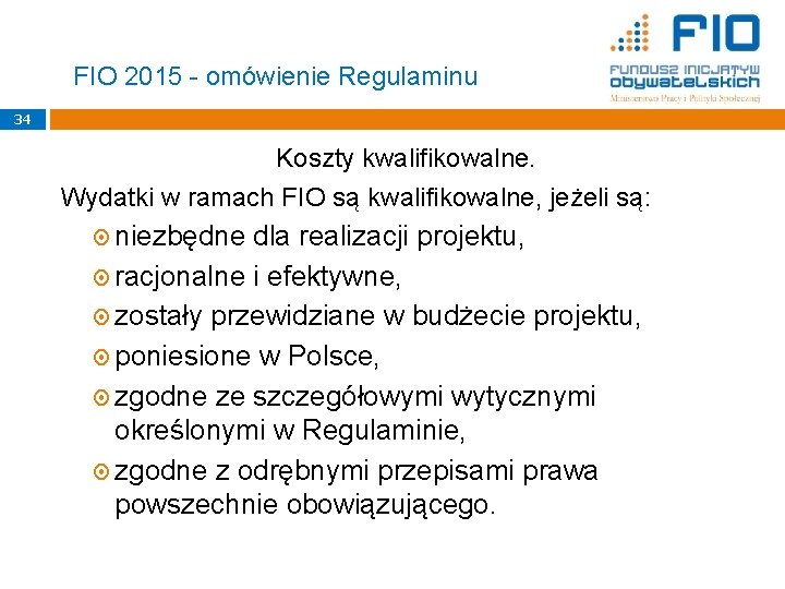 FIO 2015 - omówienie Regulaminu 34 Koszty kwalifikowalne. Wydatki w ramach FIO są kwalifikowalne,