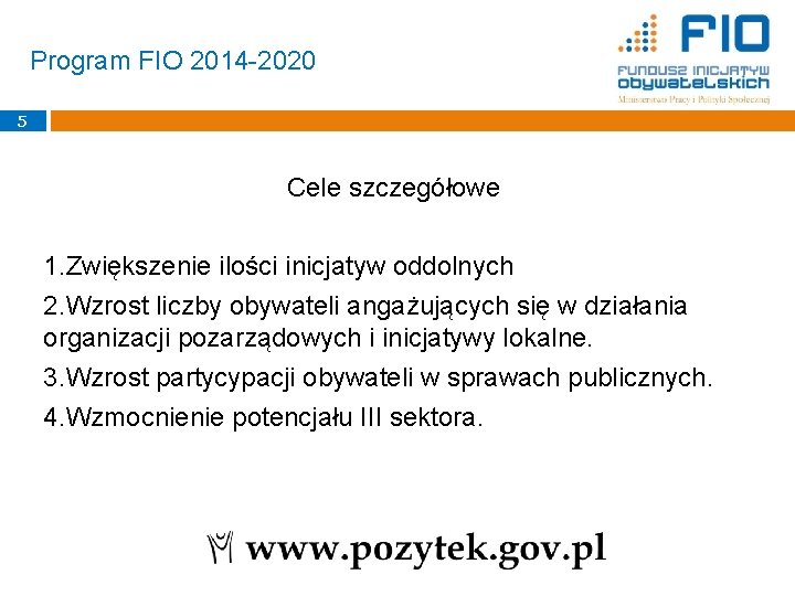 Program FIO 2014 -2020 5 Cele szczegółowe 1. Zwiększenie ilości inicjatyw oddolnych 2. Wzrost