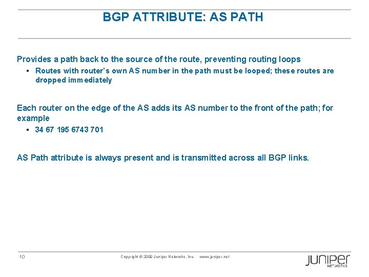 BGP ATTRIBUTE: AS PATH Provides a path back to the source of the route,