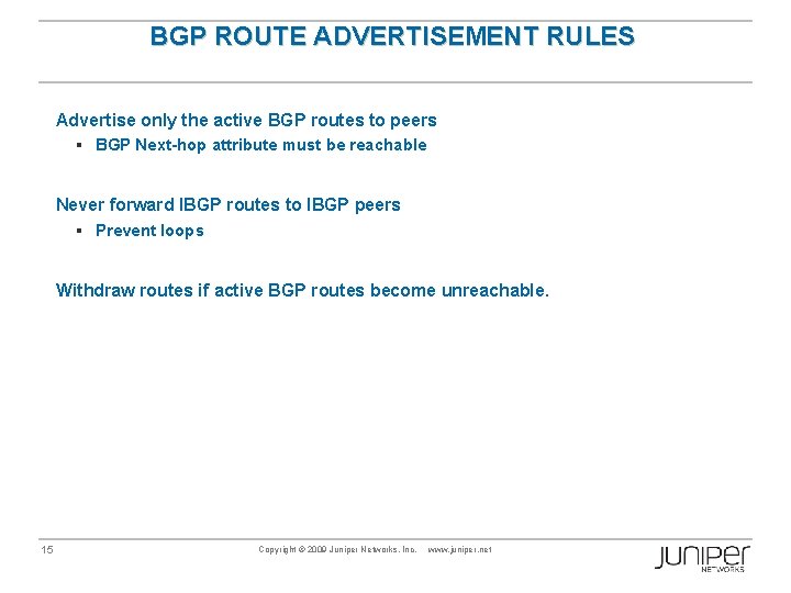 BGP ROUTE ADVERTISEMENT RULES Advertise only the active BGP routes to peers § BGP