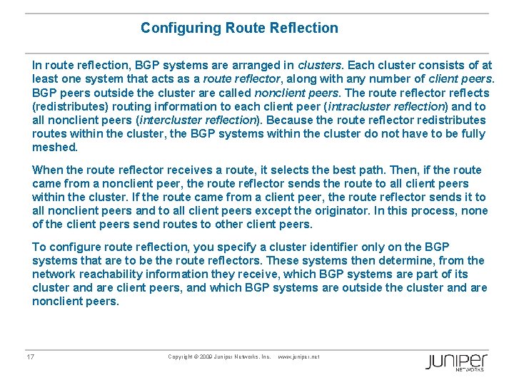 Configuring Route Reflection In route reflection, BGP systems are arranged in clusters. Each cluster