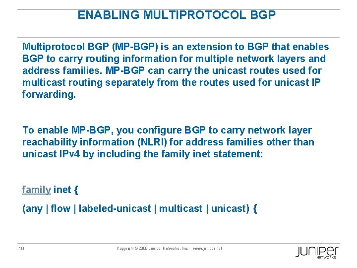 ENABLING MULTIPROTOCOL BGP Multiprotocol BGP (MP-BGP) is an extension to BGP that enables BGP