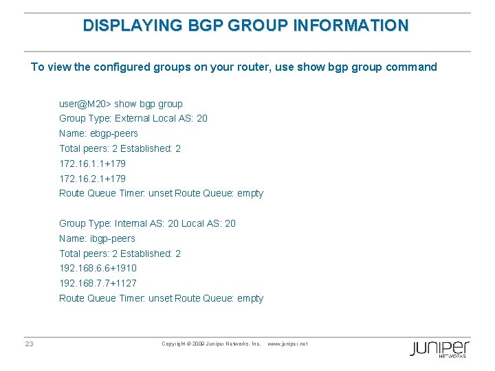 DISPLAYING BGP GROUP INFORMATION To view the configured groups on your router, use show