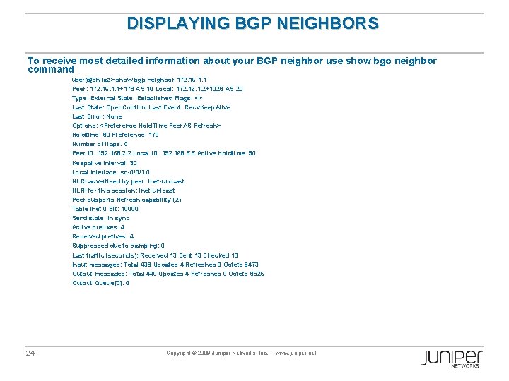 DISPLAYING BGP NEIGHBORS To receive most detailed information about your BGP neighbor use show