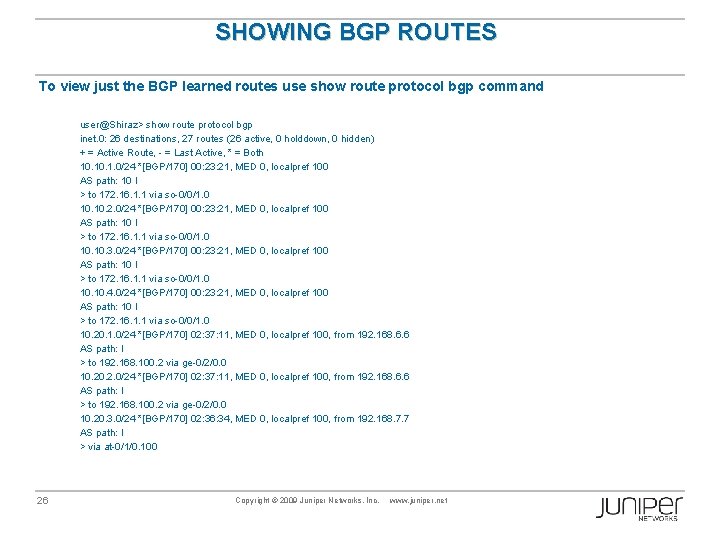 SHOWING BGP ROUTES To view just the BGP learned routes use show route protocol