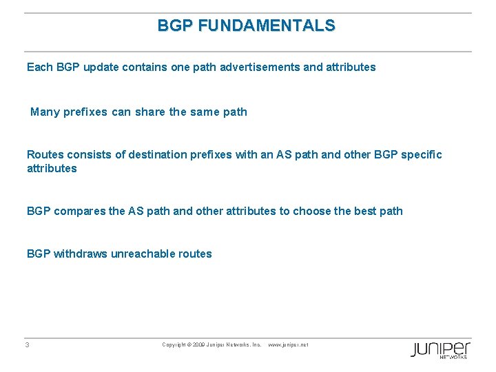 BGP FUNDAMENTALS Each BGP update contains one path advertisements and attributes Many prefixes can