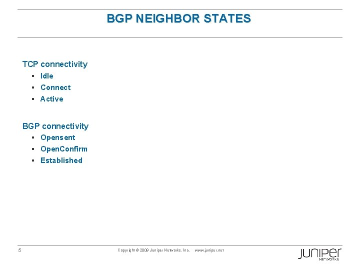 BGP NEIGHBOR STATES TCP connectivity § Idle § Connect § Active BGP connectivity §