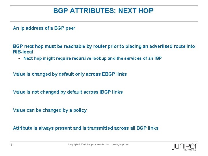 BGP ATTRIBUTES: NEXT HOP An ip address of a BGP peer BGP next hop