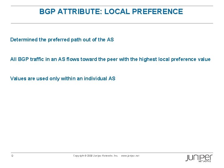 BGP ATTRIBUTE: LOCAL PREFERENCE Determined the preferred path out of the AS All BGP