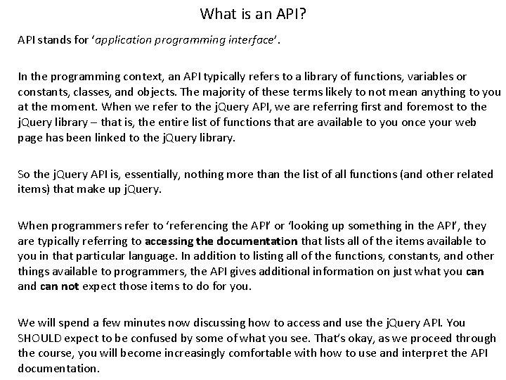 What is an API? API stands for ‘application programming interface’. In the programming context,