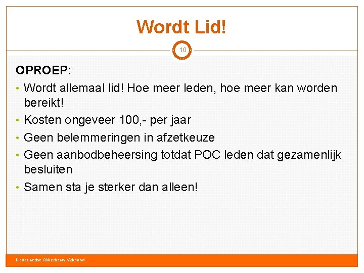 Wordt Lid! 10 OPROEP: • Wordt allemaal lid! Hoe meer leden, hoe meer kan