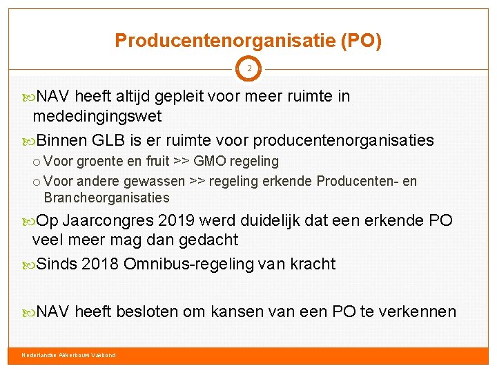 Producentenorganisatie (PO) 2 NAV heeft altijd gepleit voor meer ruimte in mededingingswet Binnen GLB