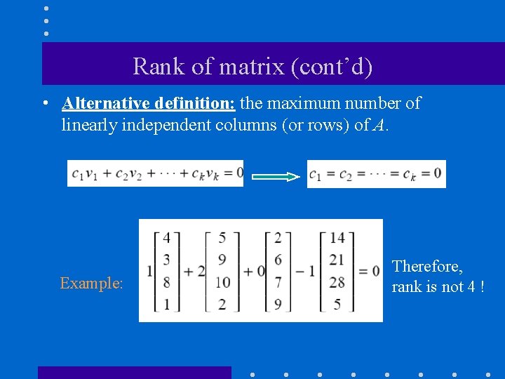Rank of matrix (cont’d) • Alternative definition: the maximum number of linearly independent columns