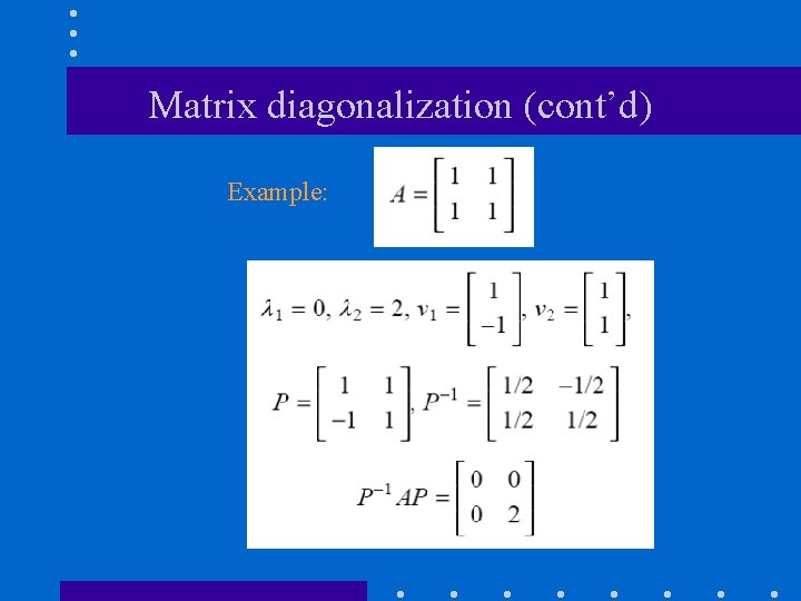 Matrix diagonalization (cont’d) Example: 