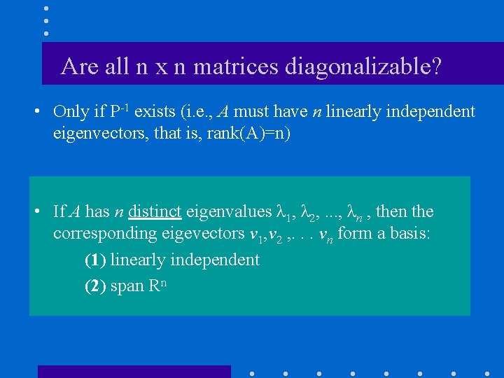 Are all n x n matrices diagonalizable? • Only if P-1 exists (i. e.