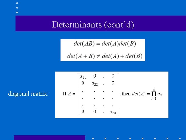 Determinants (cont’d) diagonal matrix: 