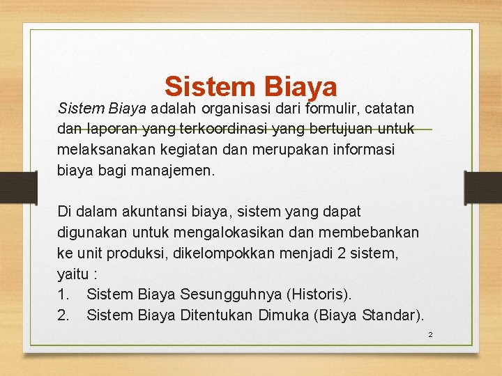 Sistem Biaya adalah organisasi dari formulir, catatan dan laporan yang terkoordinasi yang bertujuan untuk